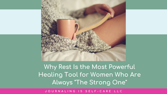 Why Rest Is the Most Powerful Healing Tool for Women Who Are Always "The Strong One"