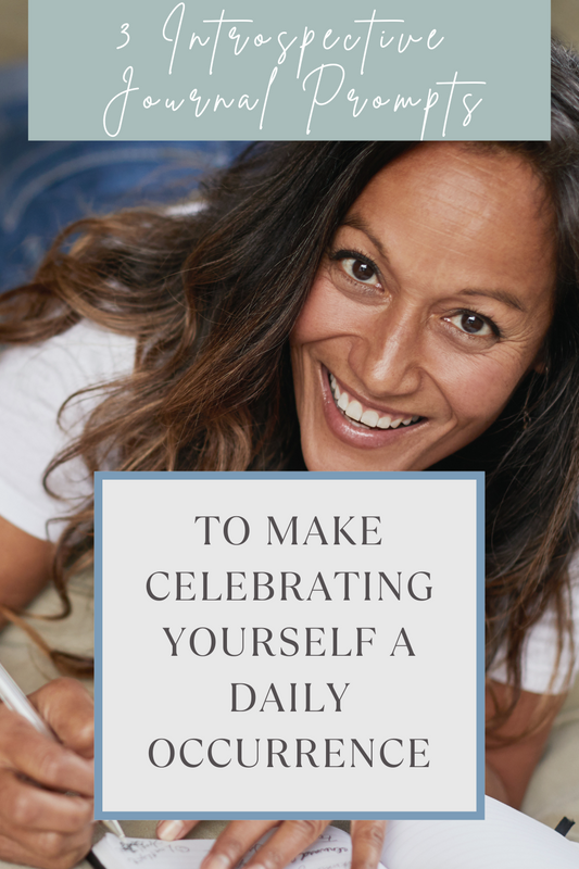 Introspective Journal Prompts to Make Celebrating Yourself a Daily Occurence