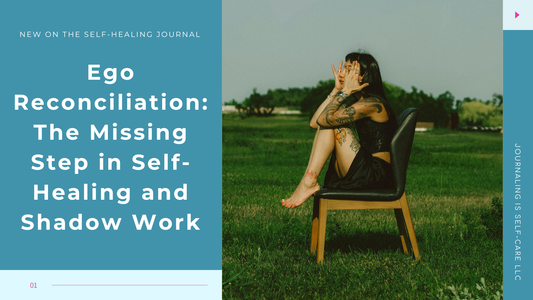 Ego Reconciliation: The Missing Step in Self-Healing and Shadow Work