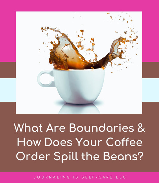 What Are Boundaries & How Does Your Coffee Order Spill the Beans?