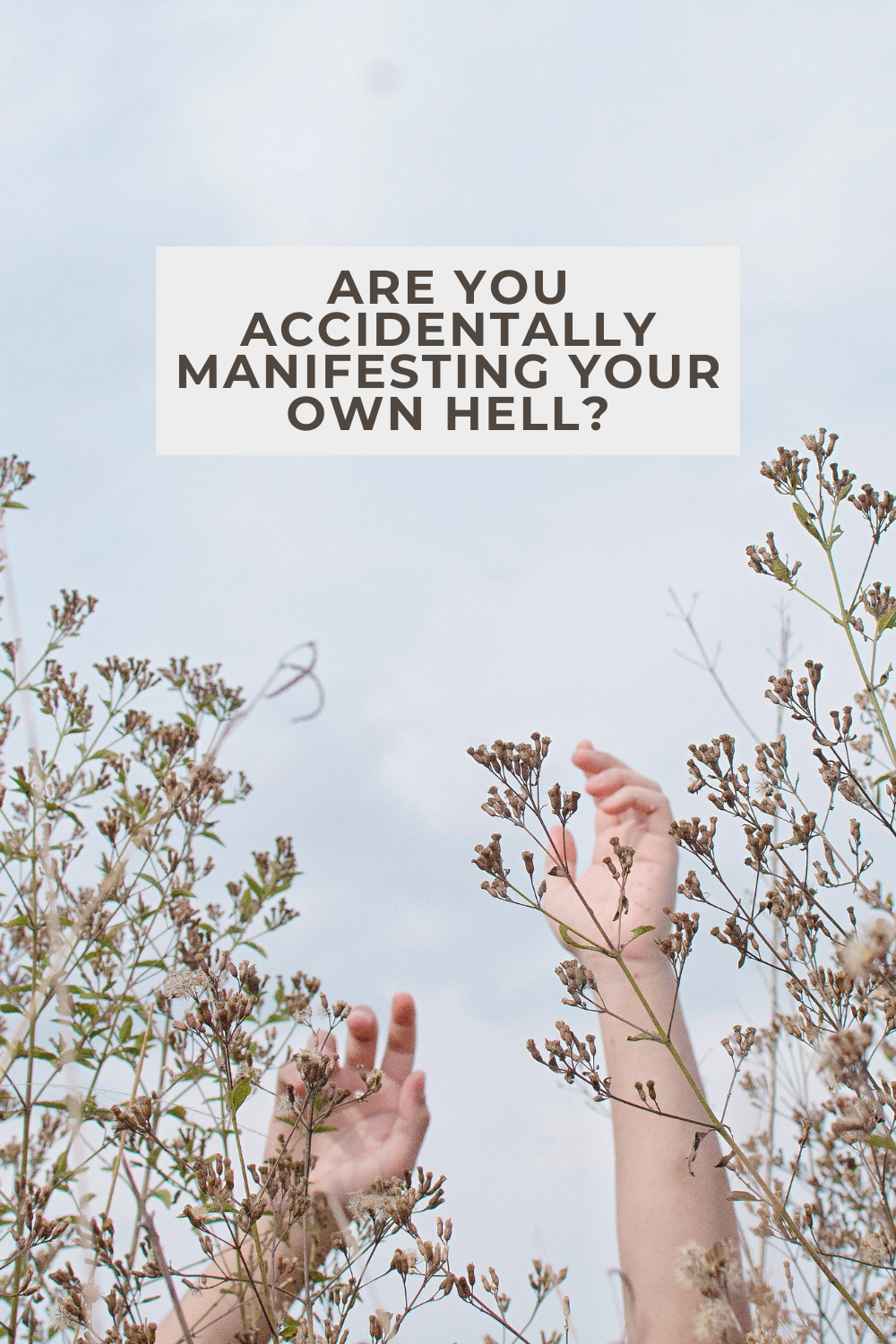 Are You Accidentally Manifesting Your Own Hell?: A Guide to Putting Yourself First and Finding Peace