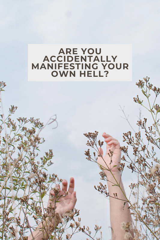 Are You Accidentally Manifesting Your Own Hell?: A Guide to Putting Yourself First and Finding Peace